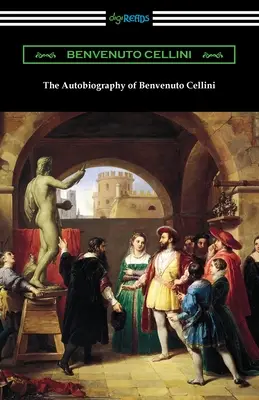Autobiografie Benvenuta Celliniho - The Autobiography of Benvenuto Cellini