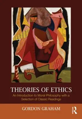 Teorie etiky: Úvod do morální filosofie s výběrem klasické četby - Theories of Ethics: An Introduction to Moral Philosophy with a Selection of Classic Readings