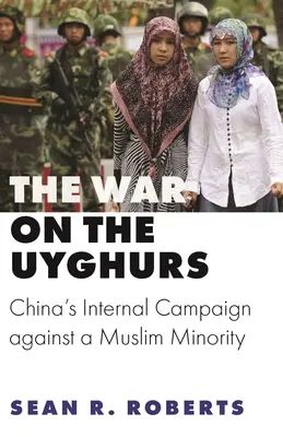 Válka proti Ujgurům: Vnitřní kampaň Číny proti muslimské menšině - Ujgurská válka. - The War on the Uyghurs: China's Internal Campaign Against a Muslim Minority