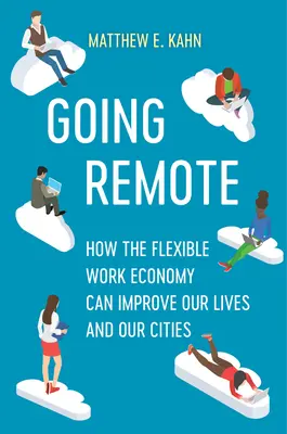 Na dálku: Jak může flexibilní pracovní ekonomika zlepšit náš život a naše města - Going Remote: How the Flexible Work Economy Can Improve Our Lives and Our Cities