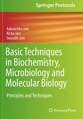 Základní techniky v biochemii, mikrobiologii a molekulární biologii: Principy a techniky, molekulární biologie a molekulární biologie, molekulární biologie a molekulární biologie. - Basic Techniques in Biochemistry, Microbiology and Molecular Biology: Principles and Techniques