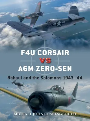 F4u Corsair versus A6m Zero-Sen: Rabaul a Šalamouny 1943-44 - F4u Corsair Versus A6m Zero-Sen: Rabaul and the Solomons 1943-44