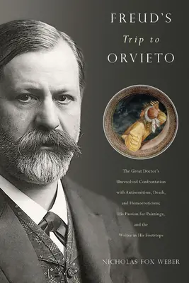 Freudův výlet do Orvieta: Jeho vášeň pro obrazy: Nevyřešená konfrontace velkého lékaře s antisemitismem, smrtí a homoerotikou. - Freud's Trip to Orvieto: The Great Doctor's Unresolved Confrontation with Antisemitism, Death, and Homoeroticism; His Passion for Paintings; An