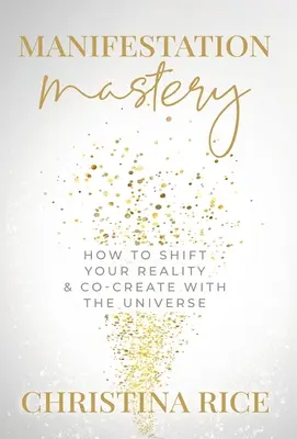Mistrovství v manifestaci: Jak změnit svou realitu a spoluvytvářet s vesmírem﻿ - Manifestation Mastery: How to Shift Your Reality & Co-Create with the Universe﻿