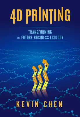 4D tisk: Transformace budoucí podnikové ekologie - 4D Printing: Transforming the Future Business Ecology