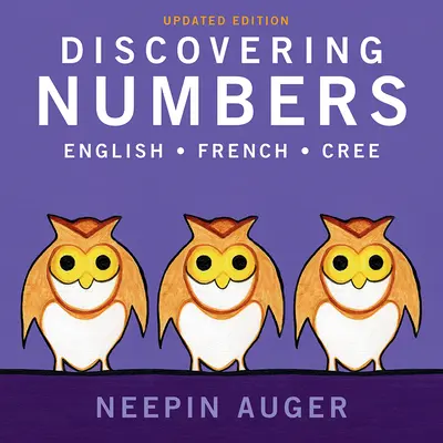 Objevování čísel: Angličtina * francouzština * kree -- aktualizované vydání - Discovering Numbers: English * French * Cree -- Updated Edition