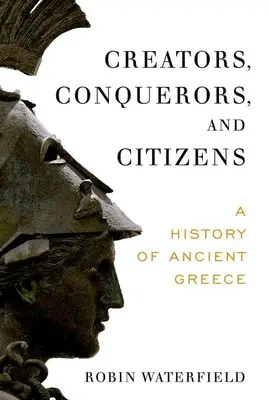 Tvůrci, dobyvatelé a občané: Dějiny starověkého Řecka - Creators, Conquerors, and Citizens: A History of Ancient Greece