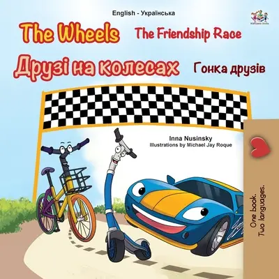 The Wheels -The Friendship Race (Anglicko ukrajinská dvojjazyčná kniha pro děti) - The Wheels -The Friendship Race (English Ukrainian Bilingual Children's Book)