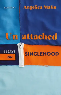 Unattached - posilující eseje o svobodě - Unattached - Empowering Essays on Singlehood