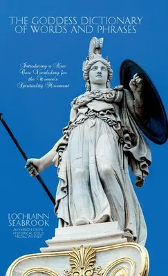 Slovník slov a frází bohyně: Představení nového základního slovníku pro ženské duchovní hnutí - The Goddess Dictionary of Words and Phrases: Introducing a New Core Vocabulary for the Women's Spirituality Movement