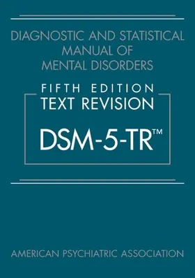 Diagnostický a statistický manuál duševních poruch, páté vydání, textová revize (Dsm-5-Tr(tm)) - Diagnostic and Statistical Manual of Mental Disorders, Fifth Edition, Text Revision (Dsm-5-Tr(tm))