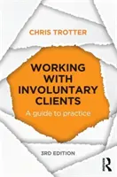 Práce s nedobrovolnými klienty - průvodce praxí (Trotter Chris (Monash University Australia)) - Working with Involuntary Clients - A Guide to Practice (Trotter Chris (Monash University Australia))