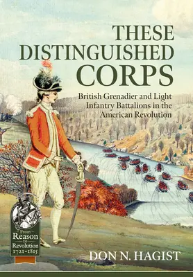 Tyto význačné sbory: Sbor: Britské granátnické a lehké pěší prapory v americké revoluci - These Distinguished Corps: British Grenadier and Light Infantry Battalions in the American Revolution