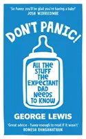 NEDĚLEJ PANIKU! - Vše, co potřebuje vědět nastávající tatínek - DON'T PANIC! - All the Stuff the Expectant Dad Needs to Know