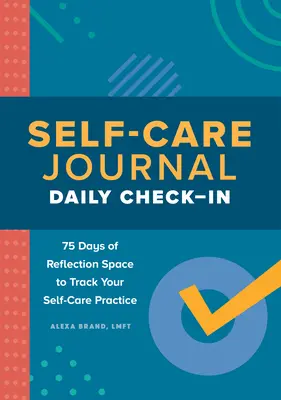 Deník péče o sebe: Denní kontrola: 75 dní prostoru pro reflexi a sledování praxe péče o sebe sama - Self-Care Journal: Daily Check-In: 75 Days of Reflection Space to Track Your Self-Care Practice