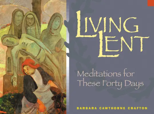 Prožít půst: Meditace pro těchto čtyřicet dní - Living Lent: Meditations for These Forty Days