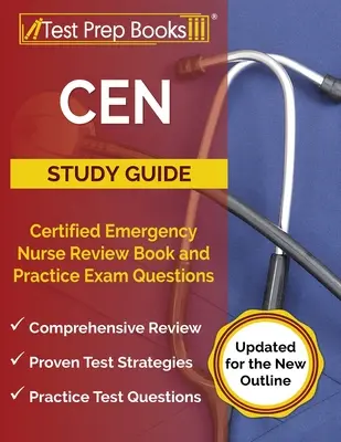 Studijní příručka CEN: Certified Emergency Nurse Review Book and Practice Exam Questions [Aktualizováno pro novou osnovu]. - CEN Study Guide: Certified Emergency Nurse Review Book and Practice Exam Questions [Updated for the New Outline]