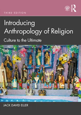 Úvod do antropologie náboženství: Kultura až do konce - Introducing Anthropology of Religion: Culture to the Ultimate
