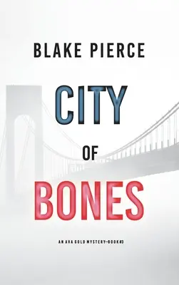 Město z kostí: Záhada Avy Goldové (kniha 3) - City of Bones: An Ava Gold Mystery (Book 3)