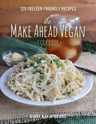 The Make Ahead Vegan Cookbook: Veganská kuchařka: 125 receptů vhodných do mrazáku - The Make Ahead Vegan Cookbook: 125 Freezer-Friendly Recipes
