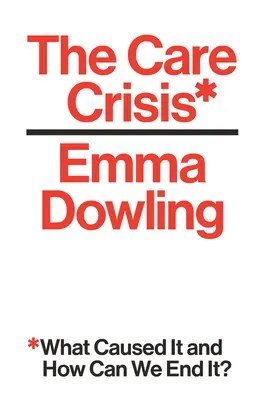 Krize péče: Co ji způsobilo a jak ji můžeme ukončit? - The Care Crisis: What Caused It and How Can We End It?