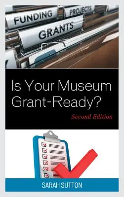 Je vaše muzeum připraveno na granty?, druhé vydání - Is Your Museum Grant-Ready?, Second Edition