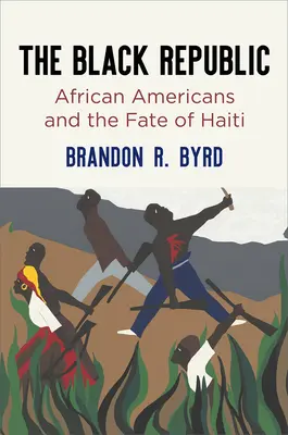 Černá republika: Afroameričané a osud Haiti - The Black Republic: African Americans and the Fate of Haiti