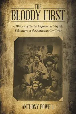 Krvavá první: A History of the 1St Regiment of Virginia Volunteers in the American Civil War (Historie 1. pluku virginských dobrovolníků v americké občanské válce) - The Bloody First: A History of the 1St Regiment of Virginia Volunteers in the American Civil War