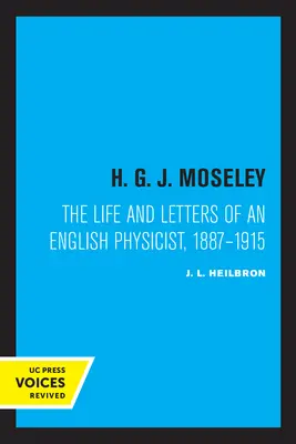 H. G. J. Moseley: Moseleye: Život a dopisy anglického fyzika, 1887-1915. - H. G. J. Moseley: The Life and Letters of an English Physicist, 1887-1915