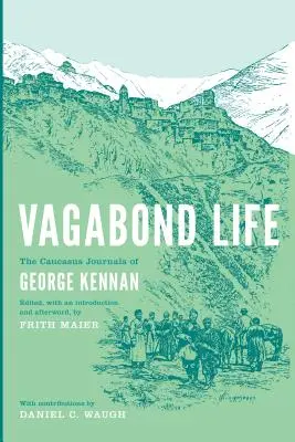 Tulácký život: Vagabund: kavkazské deníky George Kennana - Vagabond Life: The Caucasus Journals of George Kennan