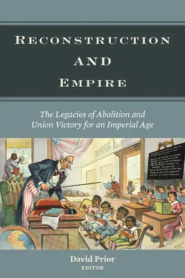 Rekonstrukce a impérium: Dědictví zrušení a vítězství Unie pro imperiální věk - Reconstruction and Empire: The Legacies of Abolition and Union Victory for an Imperial Age