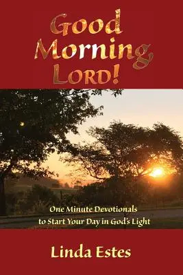Dobré ráno, pane!: Ráno: Jitro: Minutové pobožnosti, které vám pomohou začít den v Božím světle - Good Morning, LORD!: One Minute Devotionals to Start Your Day in God's Light