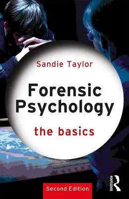 Forenzní psychologie: (Taylor Sandie (University of South Wales UK)) - Forensic Psychology: The Basics (Taylor Sandie (University of South Wales UK))