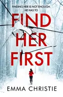 Najděte ji první - Nový dechberoucí thriller od autorky nominované na cenu za nejlepší skotskou krimi knihu - Find Her First - The breathlessly twisty new thriller from Best Scottish Crime Book nominee