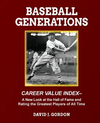 Baseballové generace: Nový pohled na Síň slávy a hodnocení nejlepších hráčů všech dob - Baseball Generations: A New Look at the Hall of Fame and Rating the Greatest Players of All Time