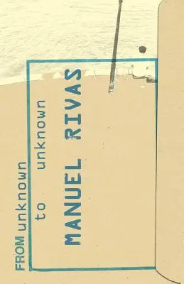 Od neznámého k neznámému: Anthology of Poetry by Manuel Rivas (Antologie poezie z neznáma) - From Unknown to Unknown: An Anthology of Poetry by Manuel Rivas