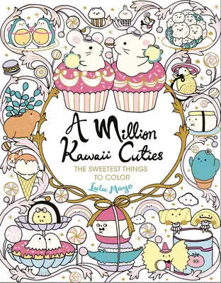Milion Kawaii Cuties: A Million Kawaii Cuties: A Million Kawaii Cuties: Milion roztomilých věcí k vybarvení - A Million Kawaii Cuties: The Sweetest Things to Color