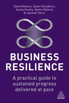 Podnikatelská odolnost: Praktický průvodce udržitelným pokrokem v rychlém tempu (A Practical Guide to Sustained Progress Delivered at Pace) - Business Resilience: A Practical Guide to Sustained Progress Delivered at Pace