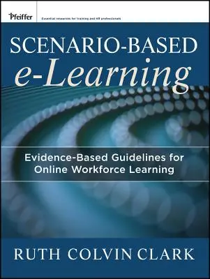 E-learning založený na scénářích: Pokyny založené na důkazech pro online vzdělávání pracovníků - Scenario-Based E-Learning: Evidence-Based Guidelines for Online Workforce Learning