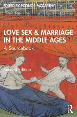 Láska, sex a manželství ve středověku: A Sourcebook: The Middle Middle Age: A Sourcebook: A Sourcebook - Love, Sex & Marriage in the Middle Ages: A Sourcebook