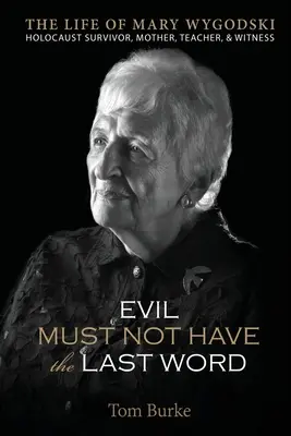 Zlo nesmí mít poslední slovo: Život Mary Wygodské: přežila holocaust, matka, učitelka a svědkyně: Mary Wygodski; - Evil Must Not Have the Last Word: The Life of Mary Wygodski; Holocaust Survivor, Mother, Teacher, & Witness: The Life of Mary Wygodski;