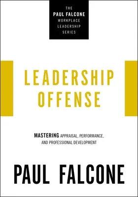Útok vedoucích pracovníků: Vedoucí pracovníci: Zvládnutí hodnocení, výkonnosti a profesního rozvoje - Leadership Offense: Mastering Appraisal, Performance, and Professional Development
