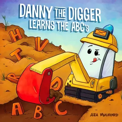 Danny Kopáč se učí abecedu: Dany: Procvičte si abecedu s buldozery, jeřáby, sklápěčkami a dalšími vozidly na staveništi! - Danny the Digger Learns the ABCs: Practice the Alphabet with Bulldozers, Cranes, Dump Trucks, and More Construction Site Vehicles!