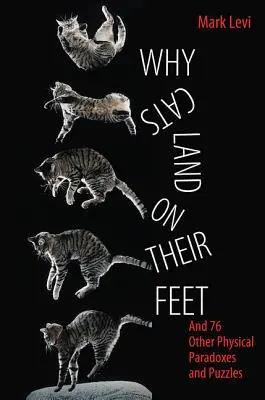 Proč kočky přistávají na nohou: A 76 dalších fyzikálních paradoxů a hádanek - Why Cats Land on Their Feet: And 76 Other Physical Paradoxes and Puzzles