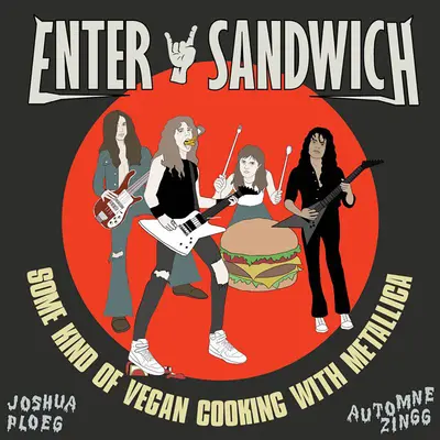 Zadejte sendvič: Veganské vaření bez souvislosti s kapelou Metallica - Enter Sandwich: Some Kind of Vegan Cooking with No Connection to Metallica