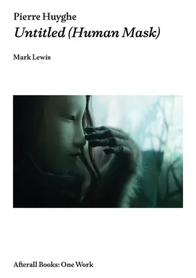 Pierre Huyghe: Bez názvu (Lidská maska) - Pierre Huyghe: Untitled (Human Mask)