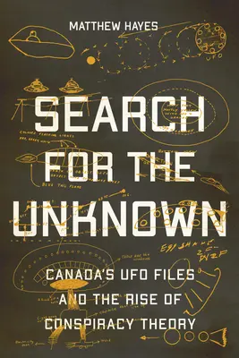 Hledání neznámého: Pátrání po neznámém: Kanadské spisy UFO a vznik konspiračních teorií - Search for the Unknown: Canada's UFO Files and the Rise of Conspiracy Theory