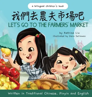 Pojďme na farmářský trh - Napsáno v tradiční čínštině, pinyinu a angličtině: Dvojjazyčná kniha pro děti - Let's Go to the Farmers' Market - Written in Traditional Chinese, Pinyin, and English: A Bilingual Children's Book