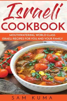 Izraelská kuchařka: Izraelská kuchařka pro vás a vaši rodinu: lahodné izraelské recepty světové úrovně - Israeli Cookbook: Mouthwatering, World Class Israeli Recipes for You and Your Family