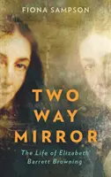 Obousměrné zrcadlo - Život Elizabeth Barrett Browningové - Two-Way Mirror - The Life of Elizabeth Barrett Browning